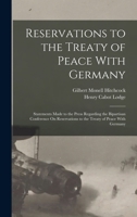 Reservations to the Treaty of Peace With Germany: Statements Made to the Press Regarding the Bipartisan Conference On Reservations to the Treaty of Peace With Germany 1016836538 Book Cover