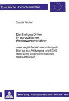 Die Stellung Dritter Im Europaeischen Wettbewerbsverfahren: Eine Vergleichende Untersuchung Mit Blick Auf Das Antidumping- Und Egks-Recht Sowie Ausgew 3631426380 Book Cover