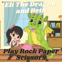 Eli The Dragon and Beth Play Rock Paper Scissors (Part of Eli The Dragon and Beth) B08HTDJ658 Book Cover