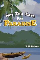 Not too late for Paradise 1484828984 Book Cover