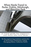 When Nerds Travel in Packs: Dublin, Edinburgh, and Bletchley Park 1722032146 Book Cover