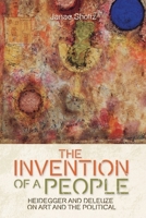 The Invention of a People: Heidegger and Deleuze on Art and the Political (Plateaus - New Directions in Deleuze Studies) 1399554220 Book Cover