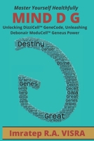 Mind D G: Unlocking DizziCell™ GeneCode, Unleashing Debonair ModuCell™ Geneus Power B08ZBRK12L Book Cover