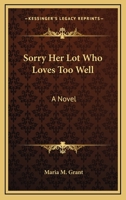 Sorry Her Lot Who Loves Too Well 0548292957 Book Cover