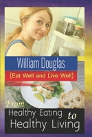From Healthy Eating to Healthy Living: Eat well and live well 1713115999 Book Cover