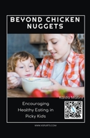 Beyond Chicken Nuggets Encouraging Healthy Eating in Picky Kids 1776847296 Book Cover