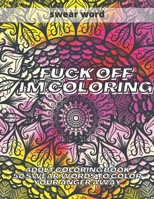 Fuck Off I'm Colouring: Adult Colouring Book 50 Swear Words to Color Your Anger Away Funk Off B08L4GMQS9 Book Cover