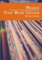 Music: A Guide to Selling and Distributing Your Work Online 1291803998 Book Cover