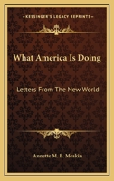 What America Is Doing: Letters from the New World (Classic Reprint) 0548466459 Book Cover