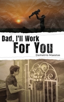 Dad, I'll Work For You 1951913752 Book Cover