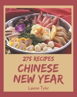 275 Chinese New Year Recipes: Everything You Need in One Chinese New Year Cookbook! B08GFYF211 Book Cover