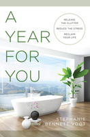 A Year For You: Release the Clutter, Reduce the Stress, Reclaim Your Life 1938289919 Book Cover
