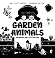 I See Garden Animals: Bilingual (English / Filipino) (Ingles / Filipino) A Newborn Black & White Baby Book (High-Contrast Design & Patterns) ... Readers: Children's Le null Book Cover