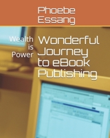 Wonderful Journey to eBook Publishing: Wealth is Power B0915VD3S6 Book Cover