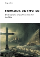 Freimaurerei und Papsttum: Die Geschichte eines jahrhundertealten Konflikts (German Edition) 3384306163 Book Cover