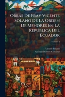 Obras De Fray Vicente Solano De La Orden De Menores En La República Del Ecuador, Volume 2 1147399522 Book Cover