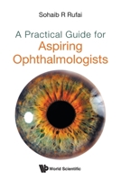 Practical Guide For Aspiring Ophthalmologists, A 9811236321 Book Cover
