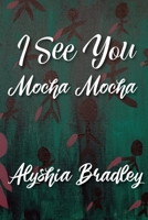 I See You Mocha Mocha B092C8TMXF Book Cover