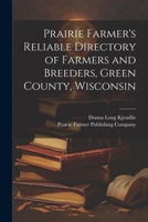 Prairie Farmer's Reliable Directory of Farmers and Breeders, Green County, Wisconsin 1021498505 Book Cover