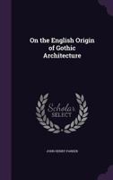 On the English Origin of Gothic Architecture 1104359588 Book Cover