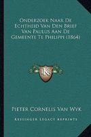 Onderzoek Naar De Echtheid Van Den Brief Van Paulus Aan De Gemeente Te Philippi (1864) 1167466772 Book Cover