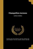 Champollion inconnu : lettres inédites 1542628407 Book Cover