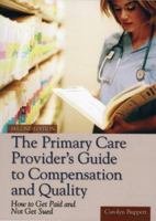 The Primary Care Provider's Guide to Compensation and Quality: How to Get Paid and Not Get Sued, Second Edition