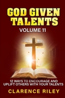 God Given Talents - Volume 11: 12 Ways to Encourage and Uplift Others with Your Talents B0FDGR68ML Book Cover