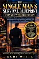 THE SINGLE MAN’S SURVIVAL BLUEPRINT PRIVATE WEALTH EDITION: The High-Net-Worth Man’s Guide to Relationships, Asset Protection, Trusts, Business Ownership, and Preserving His Financial Future B0HMZNSRQW Book Cover