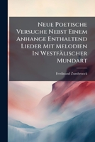 Neue Poetische Versuche Nebst Einem Anhange Enthaltend Lieder Mit Melodien In Westfälischer Mundart... 1279879947 Book Cover