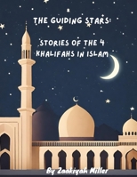 The Guiding Stars: Stories of The 4 Khalifahs in Islam: Islamic Stories for Kids | ramadan books for kids B0CTKBXWNB Book Cover