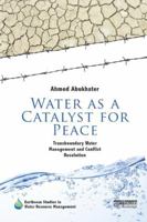Water as a Catalyst for Peace: Transboundary Water Management and Conflict Resolution 0415642132 Book Cover