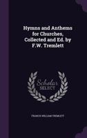 Hymns and Anthems for Churches, Collected and Ed. by F.W. Tremlett 135793050X Book Cover