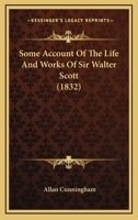 Some Account Of The Life And Works Of Sir Walter Scott 1166020843 Book Cover