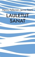 Lauletut sanat: musiikkiin luotua lyriikkaa viideltä vuosikymmeneltä (Finnish Edition) 9528095593 Book Cover