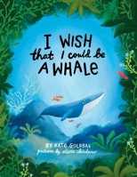 I Wish That I Could Be A Whale B0GWKHJKHD Book Cover