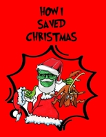 HOW I SAVED CHRISTMAS: Creative Christmas Coloring Book B08PRXDBF6 Book Cover