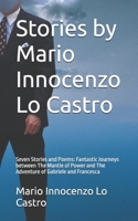 Stories by Mario Innocenzo Lo Castro: Seven Stories and Poems: Fantastic Journeys between The Mantle of Power and The Adventure of Gabriele and Francesca B0G6VTSDHZ Book Cover