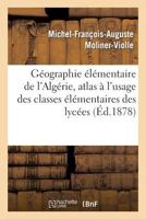 Ga(c)Ographie A(c)La(c)Mentaire de L'Alga(c)Rie, Atlas A L'Usage Des Classes A(c)La(c)Mentaires Des Lyca(c)Es: , Colla]ges, A(c)Coles Primaires, Etc 2011758602 Book Cover