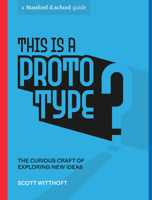 This Is a Prototype: The Curious Craft of Building New Ideas 1984858041 Book Cover