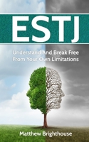 ESTJ: Understand And Break Free From Your Own Limitations 1973492083 Book Cover