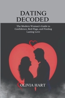 Dating Decoded: The Modern Woman’s Guide to Confidence, Red Flags, and Finding Lasting Love B0FQTXMJKC Book Cover