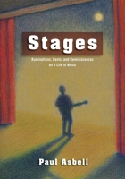 Stages: Ruminations, Rants, and Reminisces on a Life in Music 1957184892 Book Cover