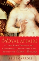 Royal Affairs: A Lusty Romp Through the Extramarital Adventures That Rocked the British Monarchy 0451223985 Book Cover