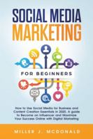 Social Media Marketing for Beginners: How to Use Social Media for Business&Content Creation Essentials in 2020. A guide to Become an Influencer and Maximize Your Success Online with Digital Marketing 1693768046 Book Cover