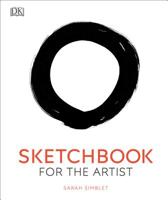 Sketch Book for the Artist: An Innovative, Practical Approach to Drawing the World Around You 0756608163 Book Cover