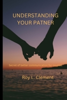 Understanding your patner: Secret of better communication for couples B0BHN5B9L4 Book Cover