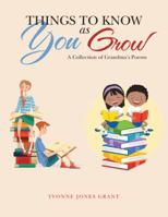 Things to Know as You Grow: A Collection of Grandma's Poems 1546225269 Book Cover
