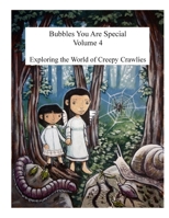 Bubbles You Are Special Volume 4: Exploring the World of Creepy Crawlies 0986703222 Book Cover