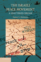 The Israeli Peace Movement: A Shattered Dream 1107638828 Book Cover